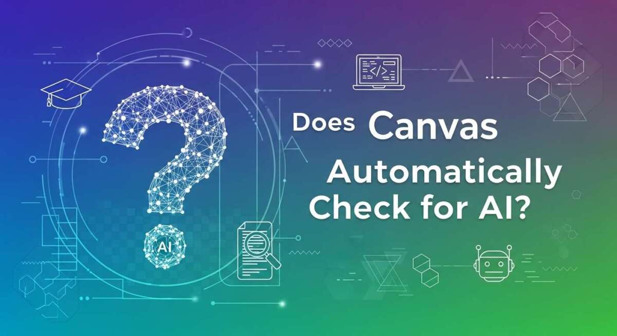 Does Canvas Automatically Check for Ai? Truth Revealed!