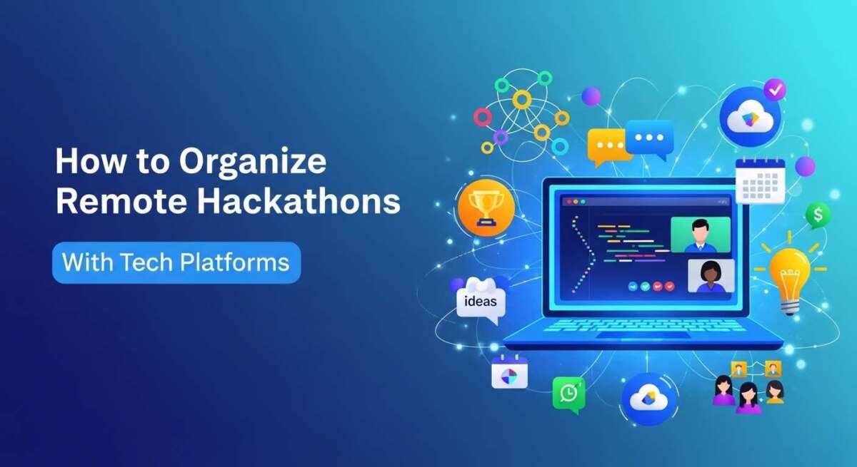 How to Organize Remote Hackathons With Tech Platforms?