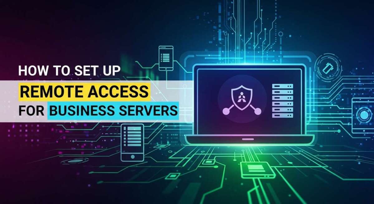 How to Set Up Remote Access for Business Servers: Secure Guide