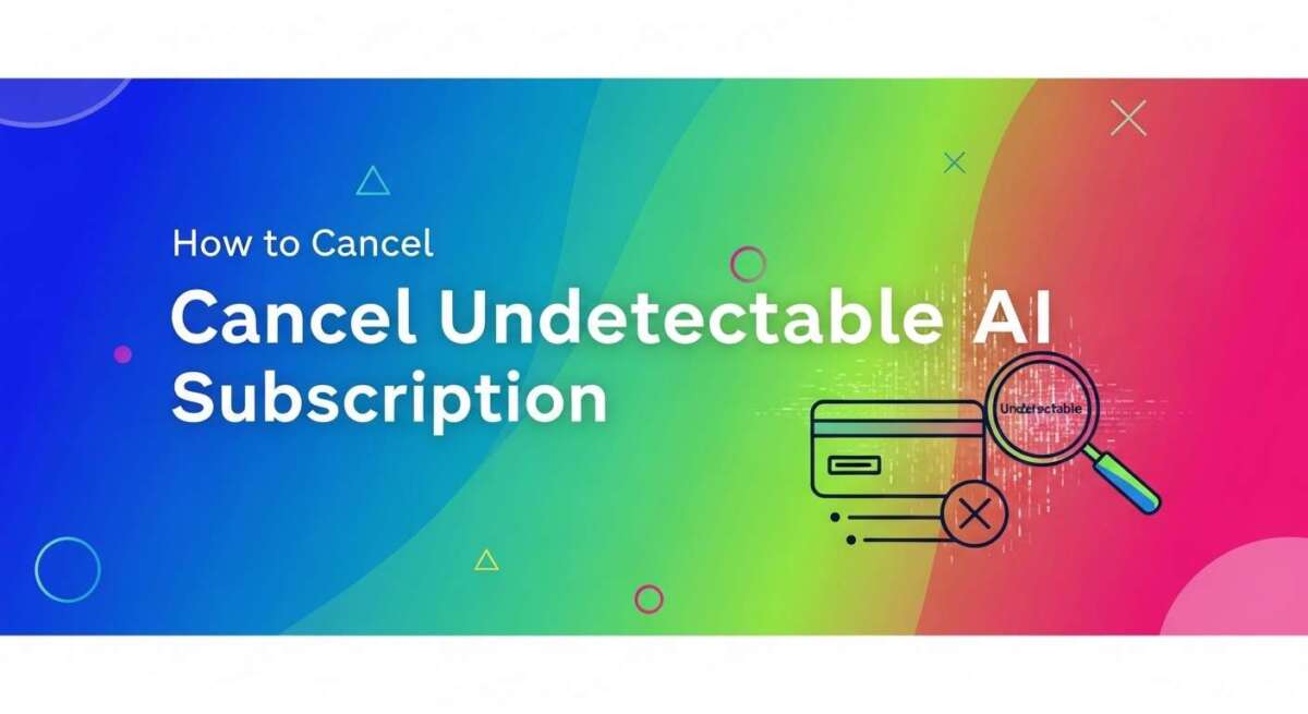 How to Cancel Undetectable Ai Subscription: Easy Steps Revealed