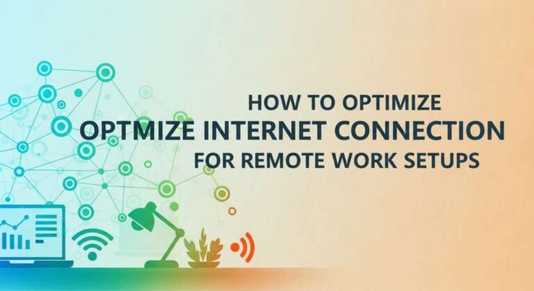 How to Optimize Internet Connection for Remote Work Setups