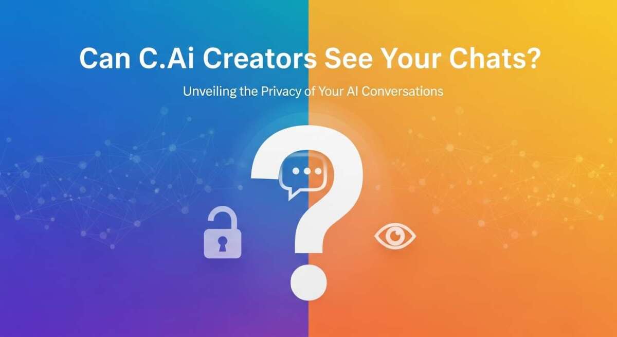 Can C.Ai Creators See Your Chats? Unveiling Privacy Truths