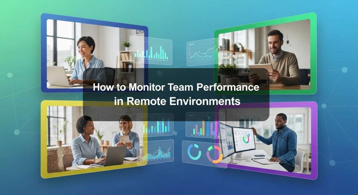 How to Monitor Team Performance in Remote Environments?