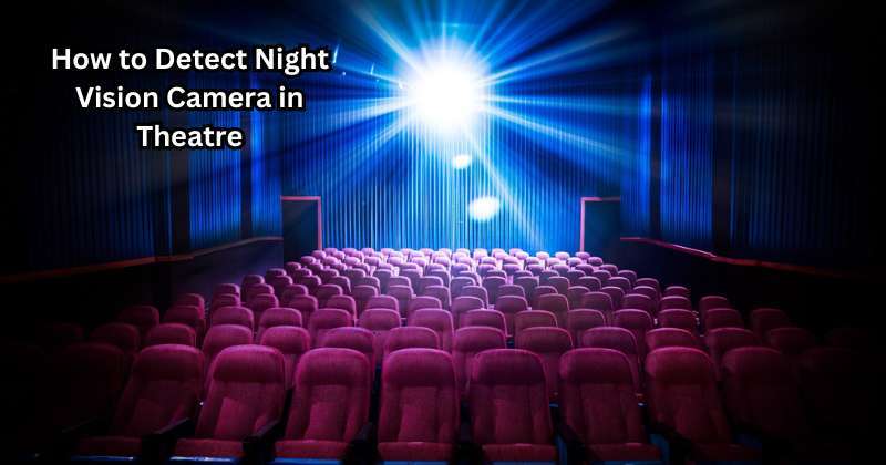 How To Detect Night Vision Camera In Theatre