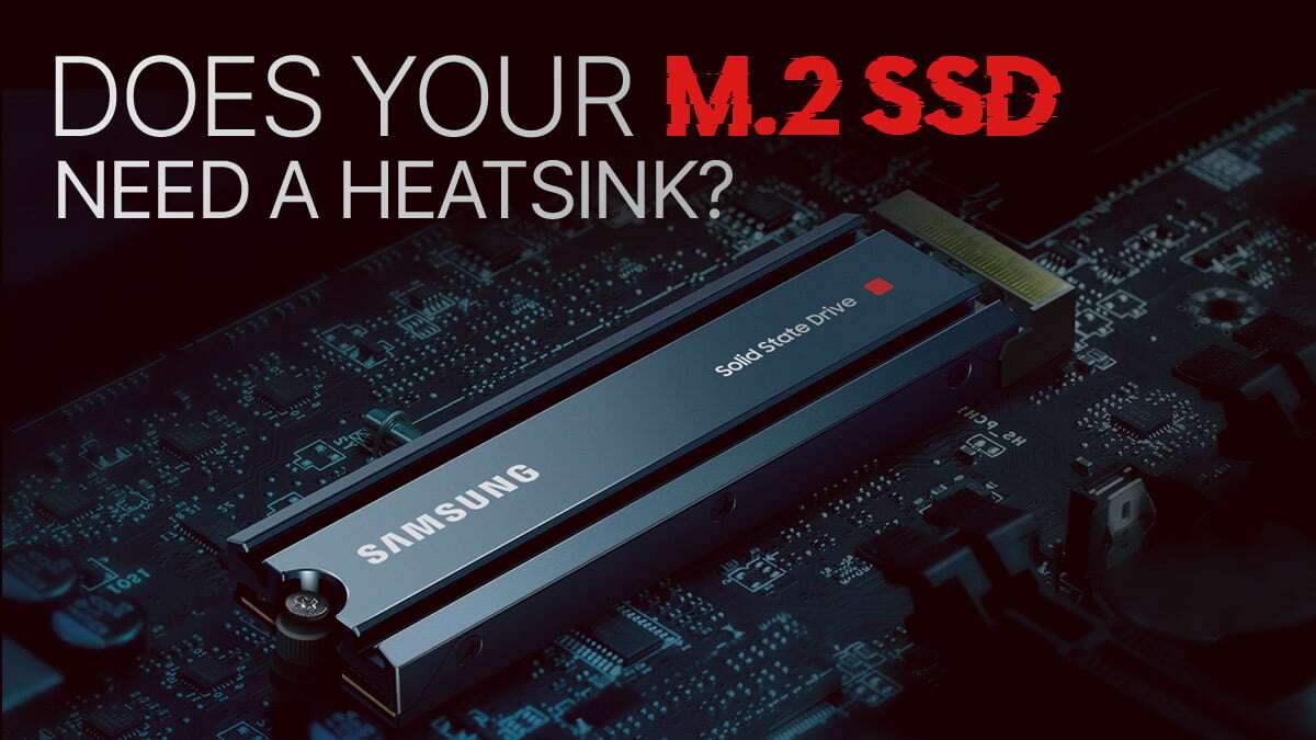 Do I Need A Heatsink On My Ssd